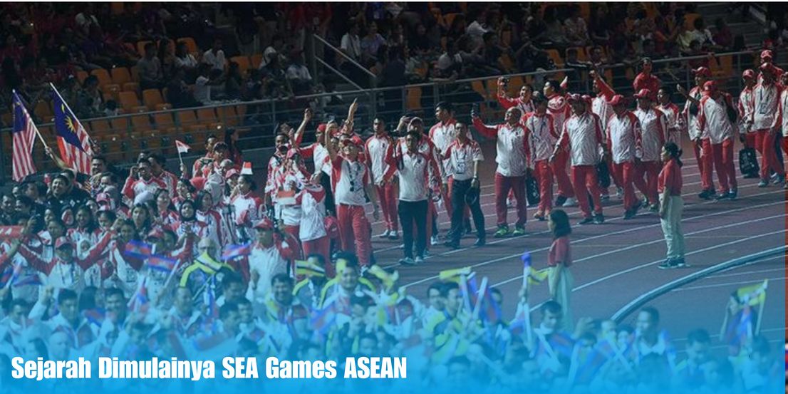 Sejarah Dimulainya Sea Games Asean Lensa Historika
